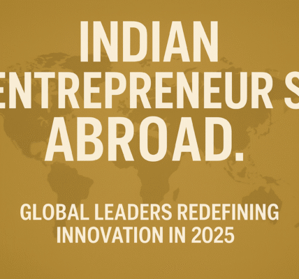 Indian entrepreneurs abroad are shaping global innovation in 2025